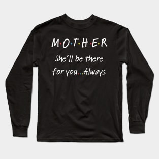 She'll be there for you Long Sleeve T-Shirt